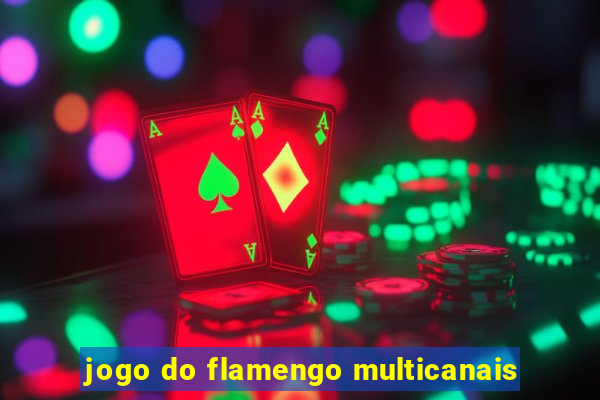 jogo do flamengo multicanais